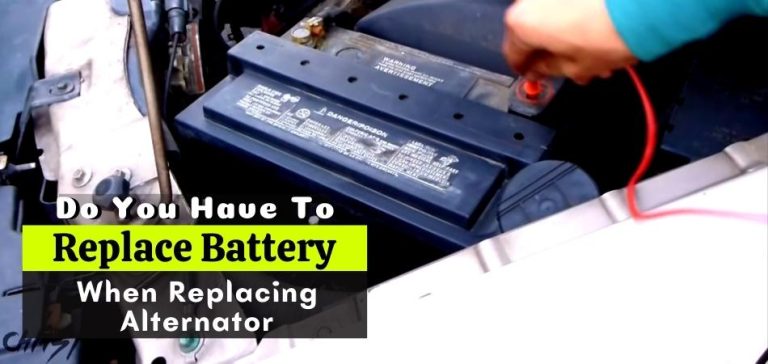 Do You Have To Replace Battery When Replacing Alternator in 2022